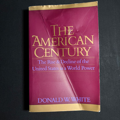 El siglo americano: ascenso y decadencia de Estados Unidos como potencia mundial Por Donald W. White