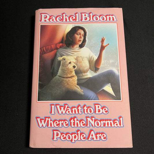 I Want to Be Where the Normal People Are By Rachel Bloom